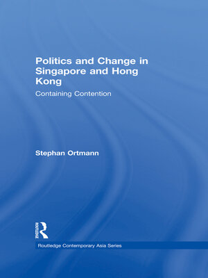cover image of Politics and Change in Singapore and Hong Kong: Containing Contention